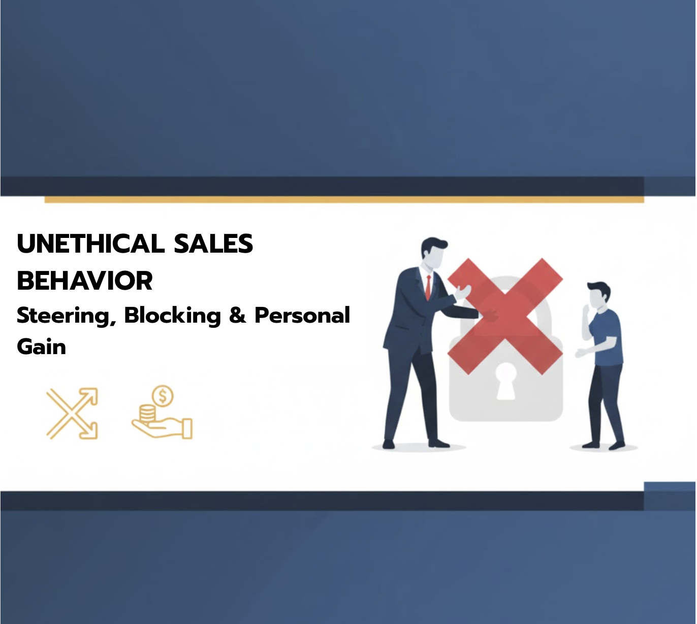 UNETHICAL SALES BEHAVIOR   Steering, Blocking & Personal Gain
